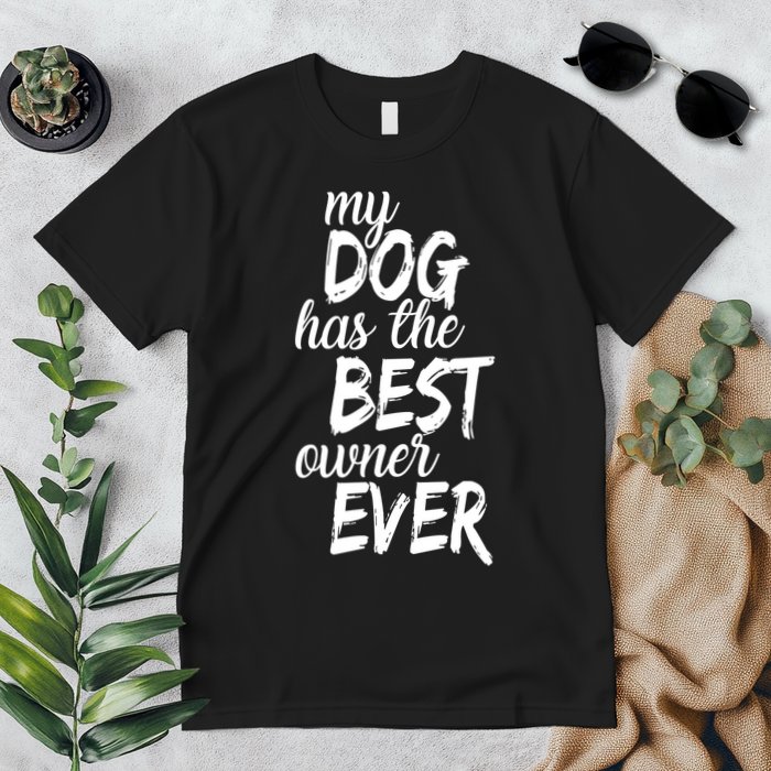 My Dog Has The Best Dog Owner Ever Premium T-Shirt