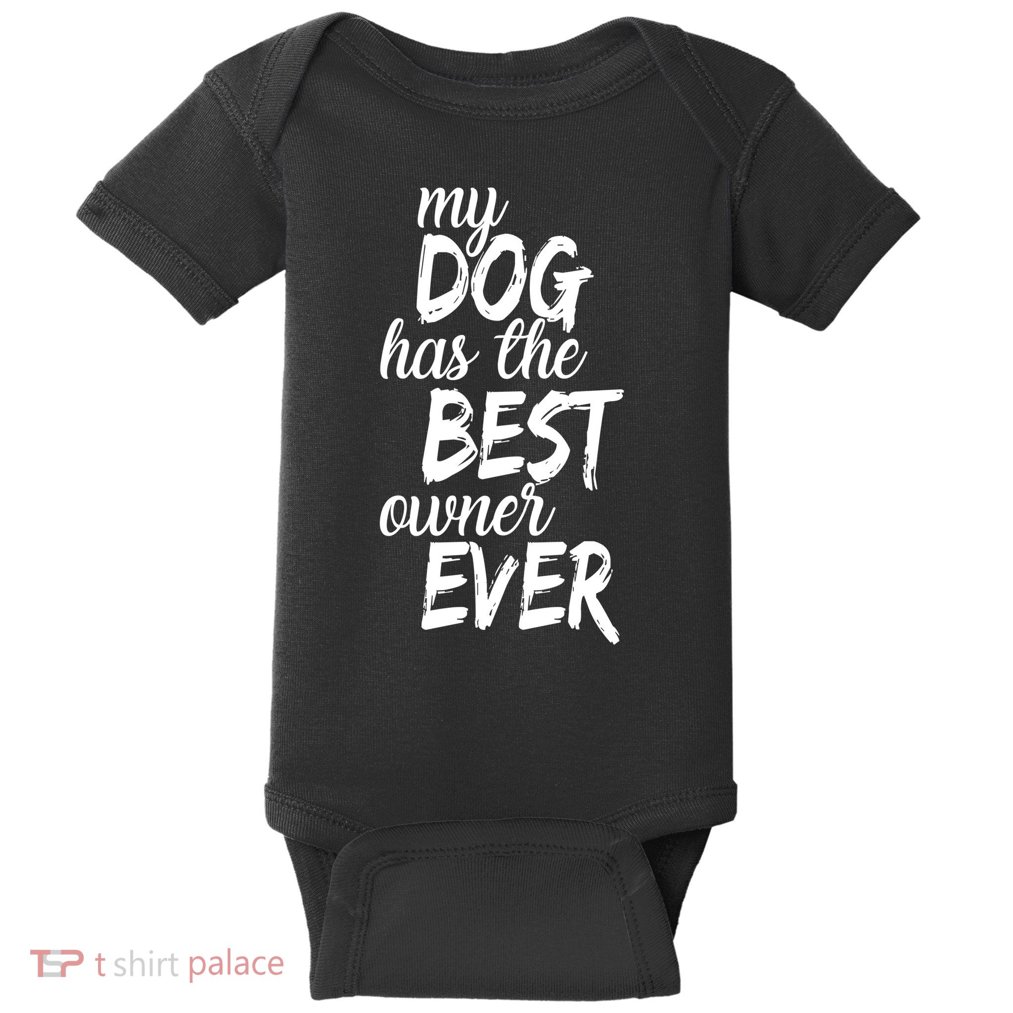 My Dog Has The Best Dog Owner Ever Baby Bodysuit