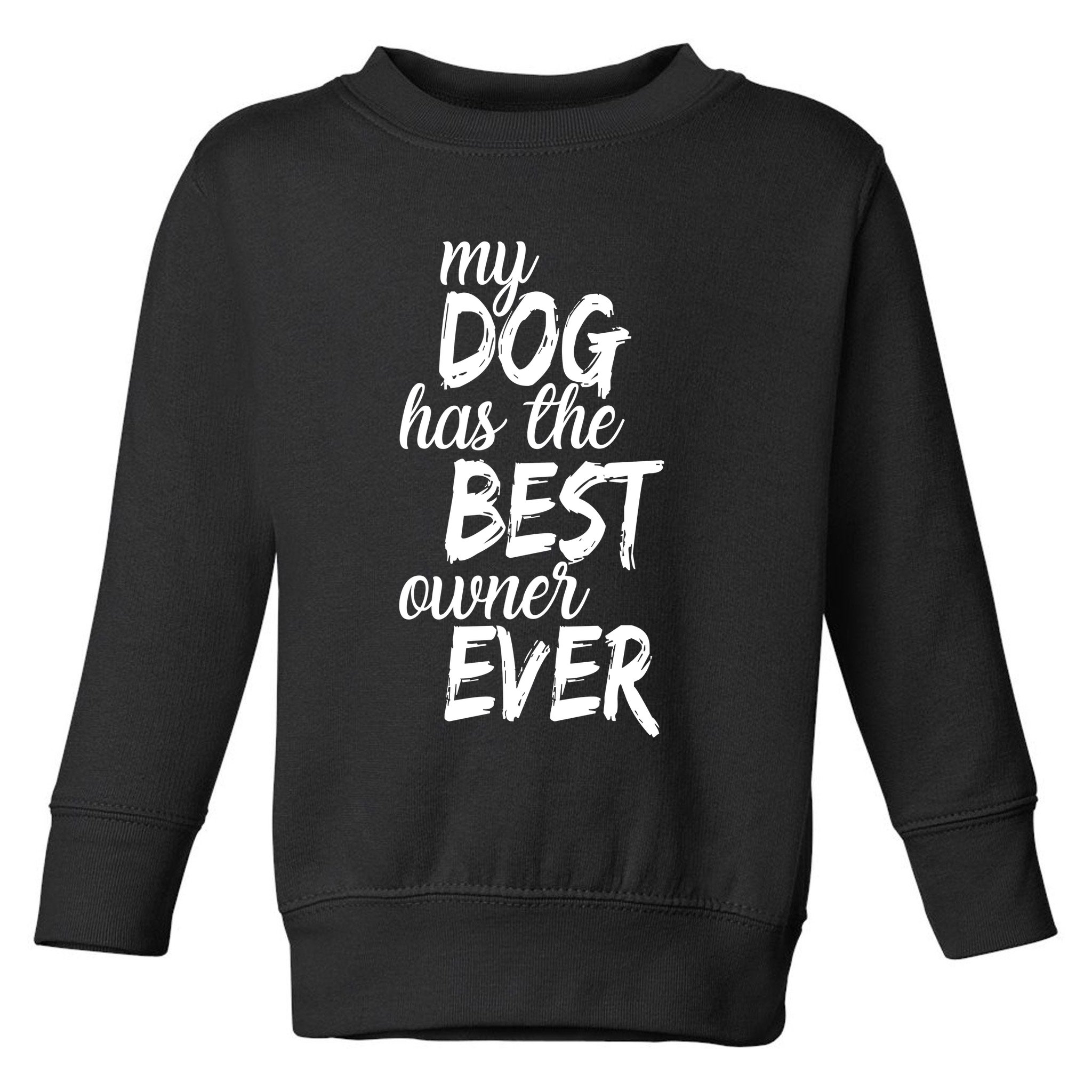 My Dog Has The Best Dog Owner Ever Toddler Sweatshirt
