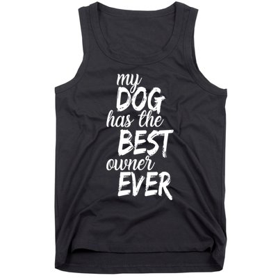 My Dog Has The Best Dog Owner Ever Tank Top