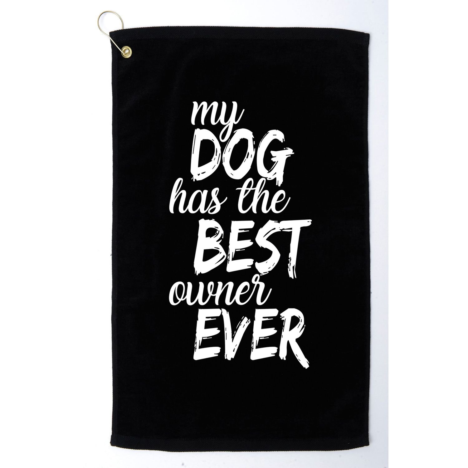 My Dog Has The Best Dog Owner Ever Golf Towel