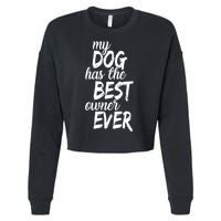 My Dog Has The Best Dog Owner Ever Cropped Pullover Crew