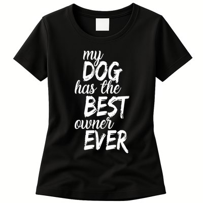 My Dog Has The Best Dog Owner Ever Womens T-Shirt
