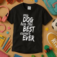 My Dog Has The Best Dog Owner Ever Kids T-Shirt