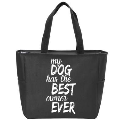 My Dog Has The Best Dog Owner Ever Zip Tote Bag
