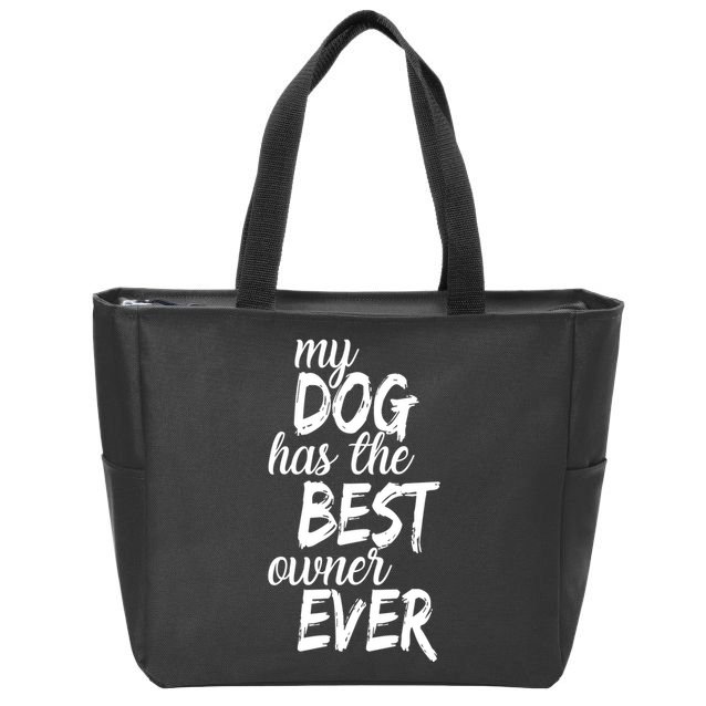 My Dog Has The Best Dog Owner Ever Zip Tote Bag
