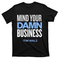 Mind Your Damn Business Tim Walz T-Shirt