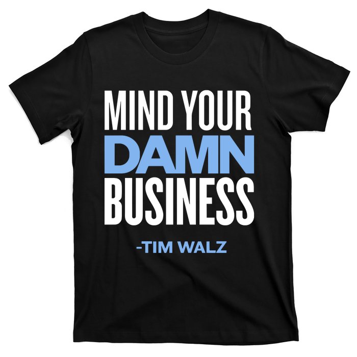 Mind Your Damn Business Tim Walz T-Shirt