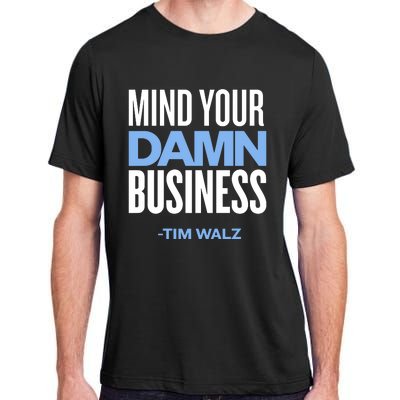 Mind Your Damn Business Tim Walz Adult ChromaSoft Performance T-Shirt