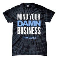 Mind Your Damn Business Tim Walz Tie-Dye T-Shirt