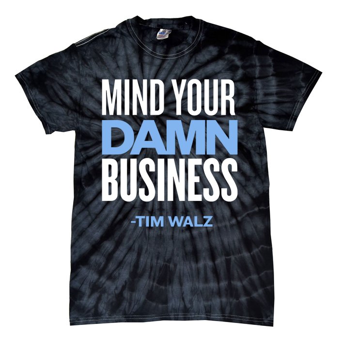 Mind Your Damn Business Tim Walz Tie-Dye T-Shirt