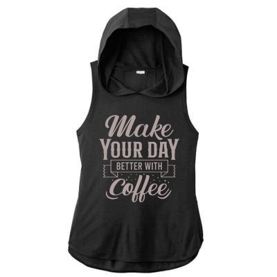 Make Your Day Better With Coffee Ladies PosiCharge Tri-Blend Wicking Draft Hoodie Tank