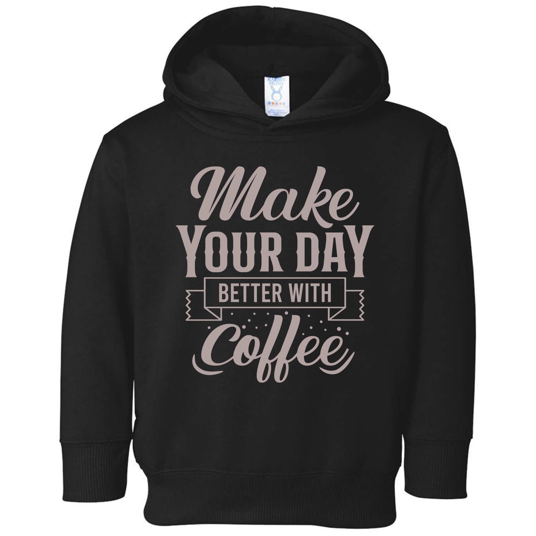 Make Your Day Better With Coffee Toddler Hoodie