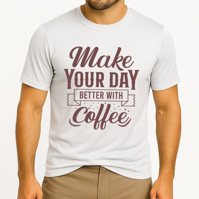 Make Your Day Better With Coffee Performance Shirt