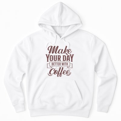 Make Your Day Better With Coffee Hoodie