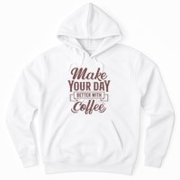 Make Your Day Better With Coffee Hoodie