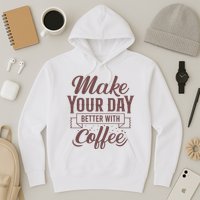 Make Your Day Better With Coffee Hoodie