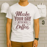 Make Your Day Better With Coffee T-Shirt