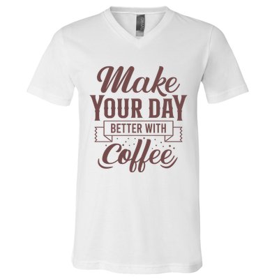 Make Your Day Better With Coffee V-Neck T-Shirt