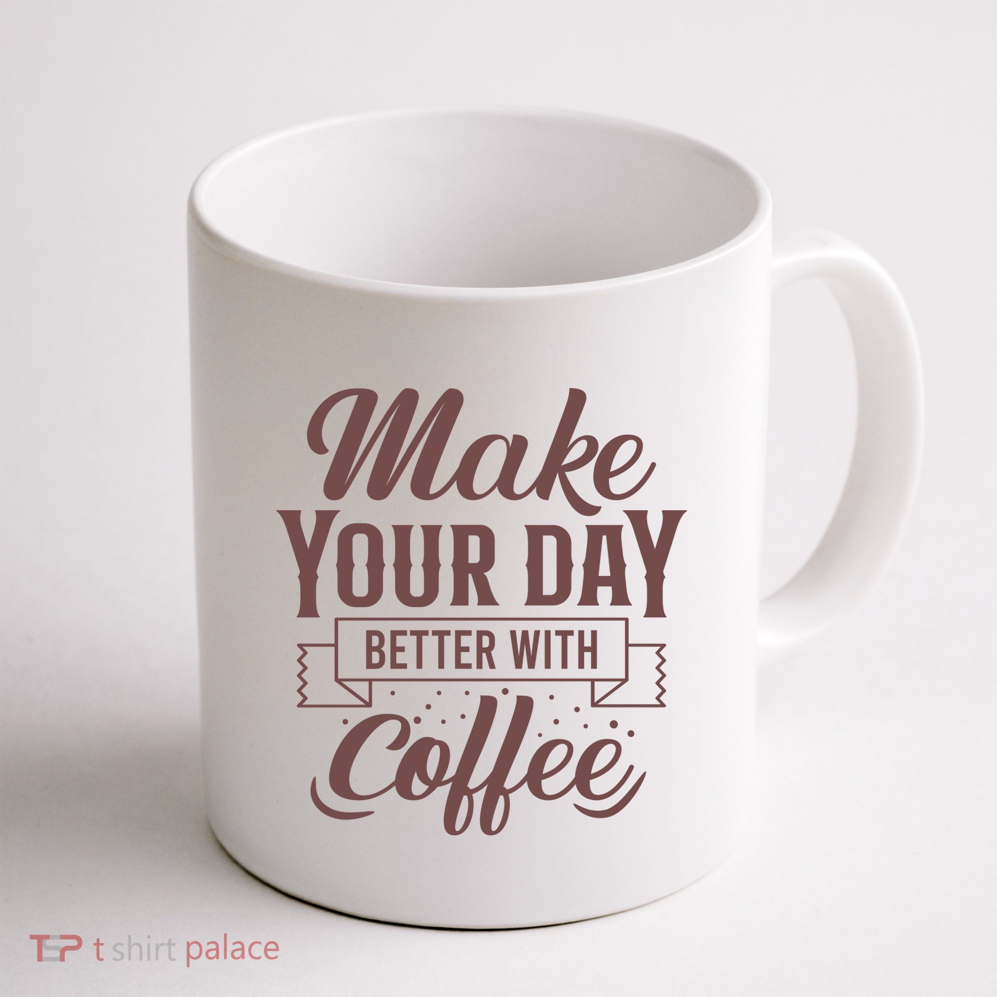 Make Your Day Better With Coffee Mug