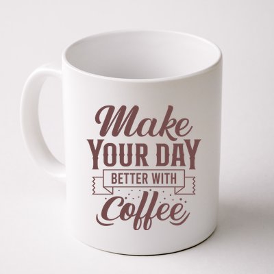 Make Your Day Better With Coffee Mug