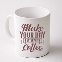 Make Your Day Better With Coffee Mug