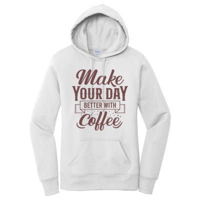 Make Your Day Better With Coffee Women's Pullover Hoodie