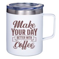 Make Your Day Better With Coffee 12oz Stainless Steel Coffee Mug