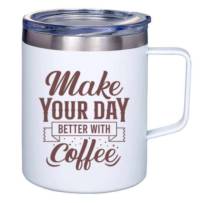 Make Your Day Better With Coffee 12oz Stainless Steel Coffee Mug