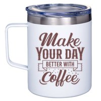 Make Your Day Better With Coffee 12oz Stainless Steel Coffee Mug