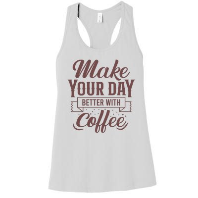 Make Your Day Better With Coffee Women's Racerback Tank