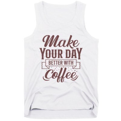 Make Your Day Better With Coffee Tank Top