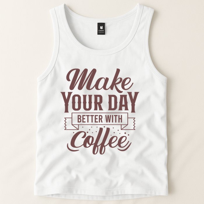 Make Your Day Better With Coffee Tank Top