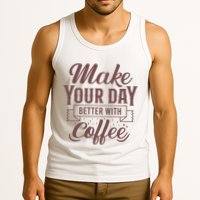 Make Your Day Better With Coffee Tank Top