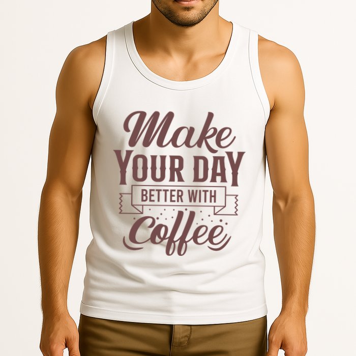 Make Your Day Better With Coffee Tank Top