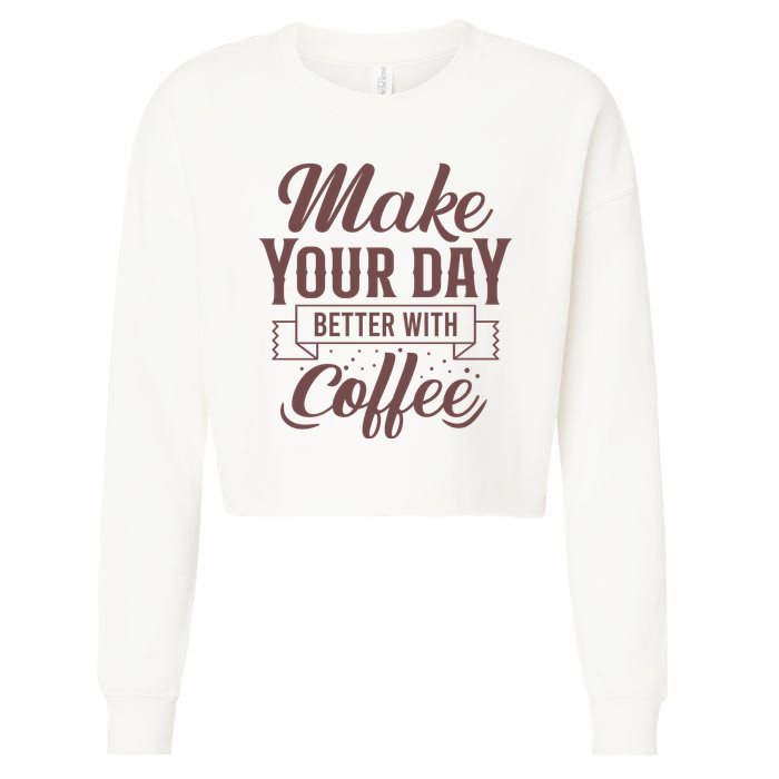 Make Your Day Better With Coffee Cropped Pullover Crew
