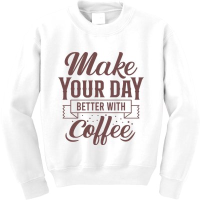 Make Your Day Better With Coffee Kids Sweatshirt