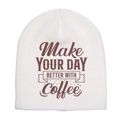 Make Your Day Better With Coffee Short Acrylic Beanie