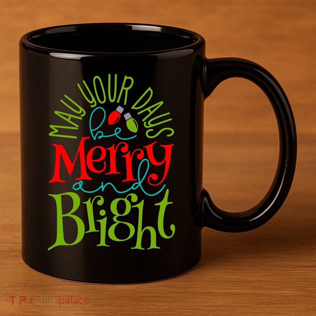 May Your Days Be Merry And Bright 11oz C Handle Ceramic Mug
