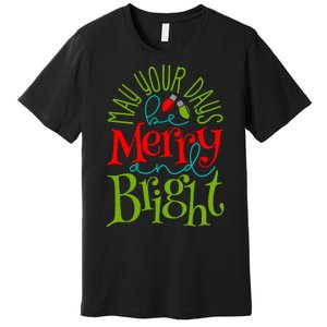 May Your Days Be Merry And Bright Premium T-Shirt