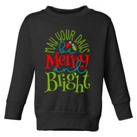 May Your Days Be Merry And Bright Toddler Sweatshirt