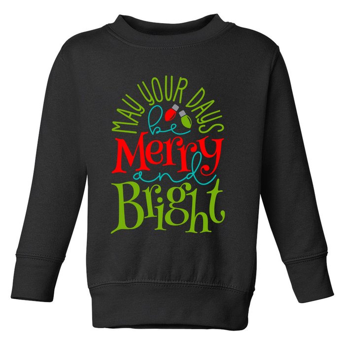 May Your Days Be Merry And Bright Toddler Sweatshirt