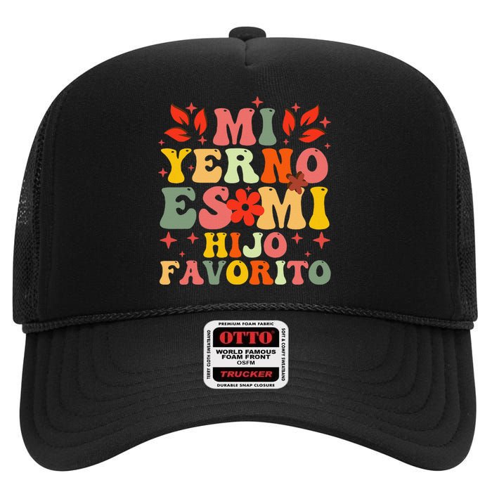 Mi Yerno Es Mi Hijo Favorito My Son In Law Is My Favorite Gift High Crown Mesh Back Trucker Hat