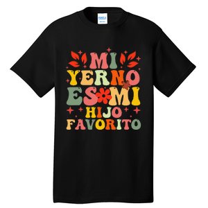 Mi Yerno Es Mi Hijo Favorito My Son In Law Is My Favorite Gift Tall T-Shirt