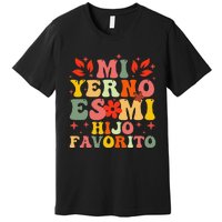 Mi Yerno Es Mi Hijo Favorito My Son In Law Is My Favorite Gift Premium T-Shirt