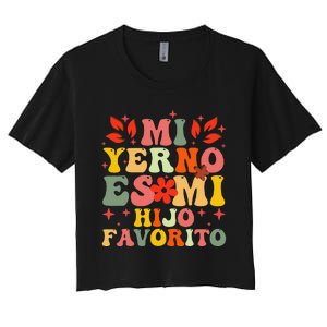 Mi Yerno Es Mi Hijo Favorito My Son In Law Is My Favorite Gift Women's Crop Top Tee