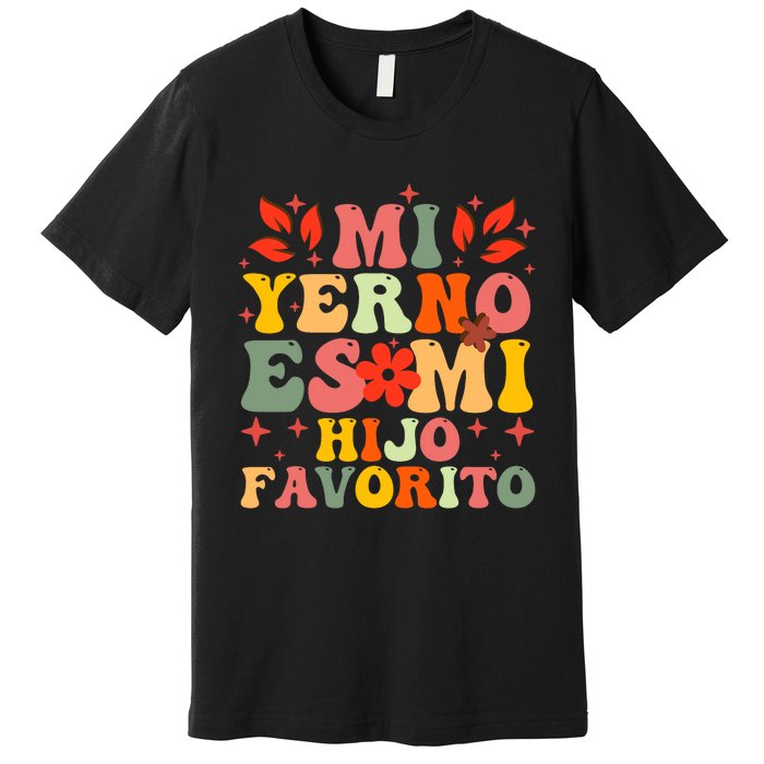 Mi Yerno Es Mi Hijo Favorito My Son In Law Is My Favorite Premium T-Shirt