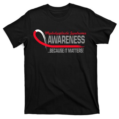 Myelodysplastic Syndromes Because It Matters T-Shirt