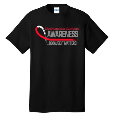 Myelodysplastic Syndromes Because It Matters Tall T-Shirt