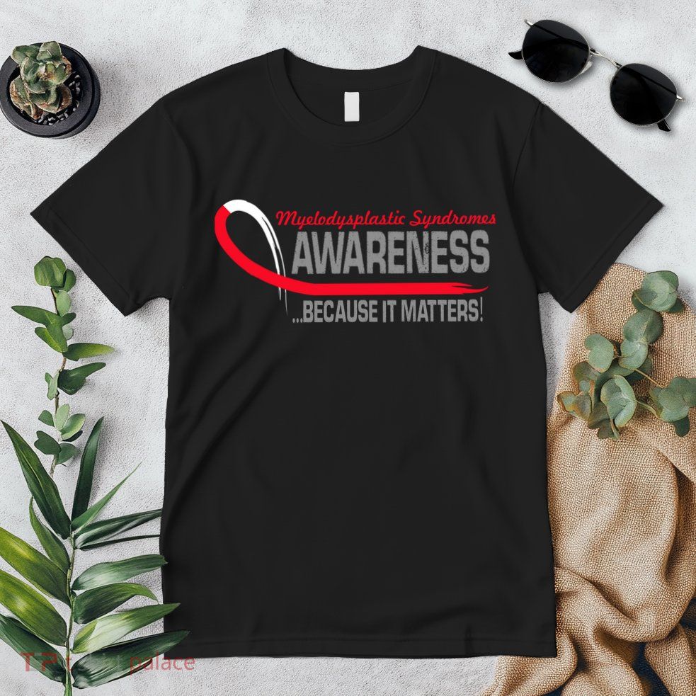 Myelodysplastic Syndromes Because It Matters Premium T-Shirt